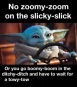 2021-02-27-Meme-16-Baby-Yoda-zoomy-zoom-slicky-slick-boomy-boom-ditchy-ditch-towy-tow.JPG