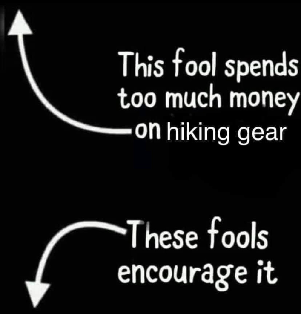 2021/Meme/1024x768_Fools-spending-money-on-hiking-gear.JPG