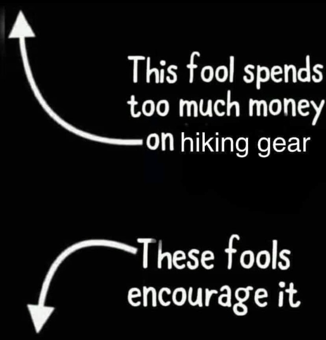 2021/Meme/640x480_Fools-spending-money-on-hiking-gear.JPG