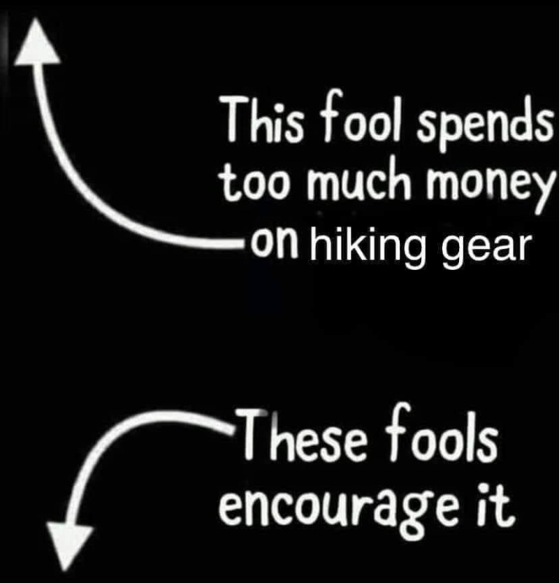 2021/Meme/800x600_Fools-spending-money-on-hiking-gear.JPG