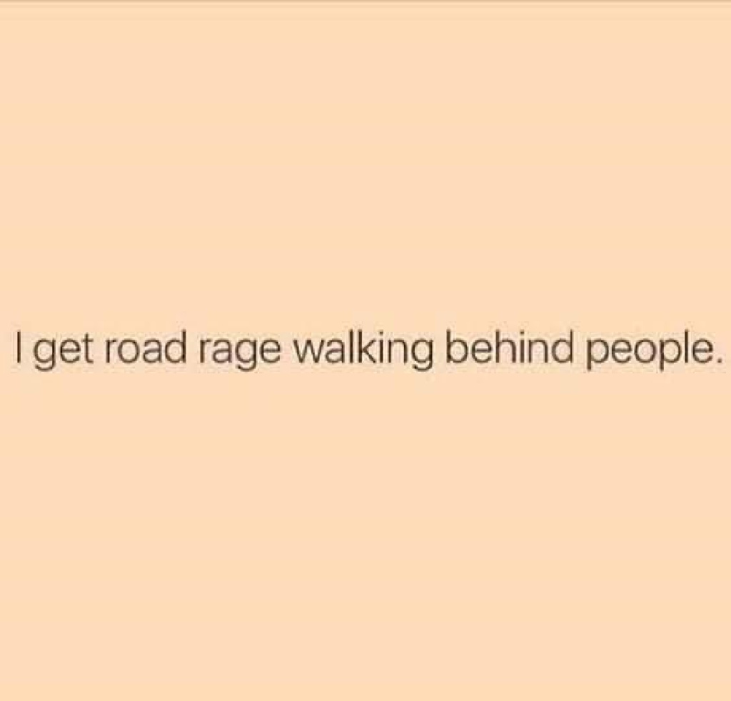 2022/01(January)/Memes/1024x768_Road-Rage-Walking.JPG