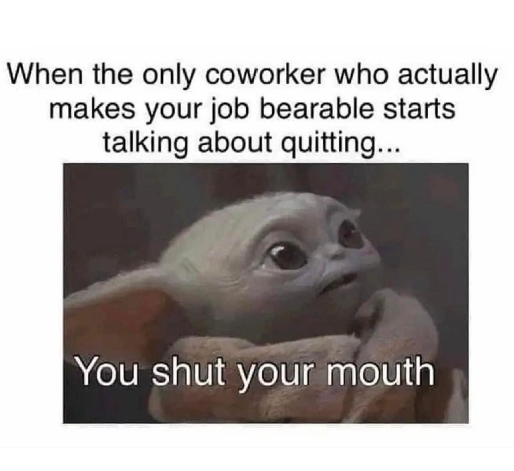 2023/01(January)/Memes/1024x768_Bearable-coworker-talks-about-quitting.JPG