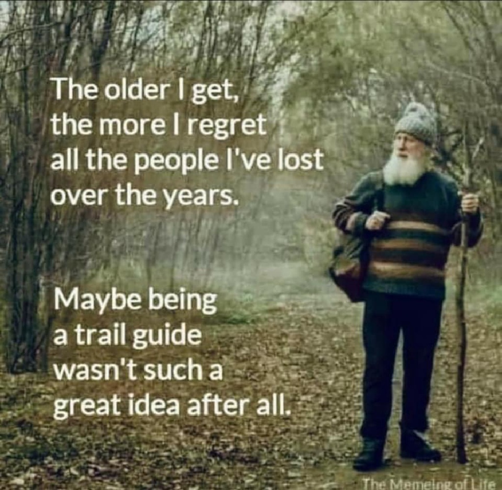 2023/01(January)/Memes/1024x768_Older-I-Get-people-lost-trail-guide.JPG
