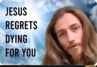 Jesus-Regrets-Dying-For-You.JPG